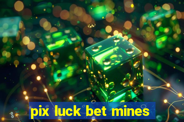 pix luck bet mines